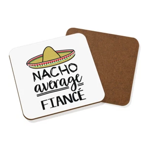 Nacho Average Fiance Coaster Drinks Mat Worlds Best Favourite Funny Awesome - Picture 1 of 1