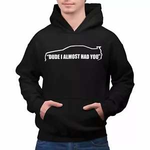 DUDE I ALMOST HAD YOU HOODIE Mechanic Jdm Boost Paul Walker Fast Furious Auto - Picture 1 of 4