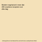 Modern vegetarisch: meer dan 200 creatieve recepten voor elke dag, Jones, Anna