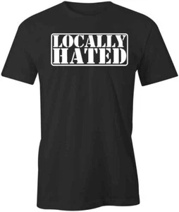 Locally Hated Short Sleeved Cotton CLOTHING HUMOR FUNNY S1BSA898 - Picture 1 of 5