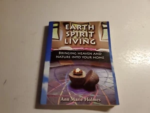 Earth Spirit Living: Bringing Heaven and Nature into Your Home Holmes, Ann Mari - Picture 1 of 7