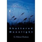 Shattered Moonlight - Paperback NEW G. Palmer Hudso 2001/01/01