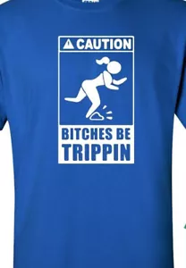 Lustiges T-Shirt Caution Bitches Be Trippin - Bild 1 von 1