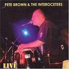Pete Brown & the Interoceters Live CD UK Mystic 2004 MYSCD184