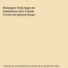 Molengate Strijd Tegen De Windturbines Door Frannie Frottereen Gewone Burger