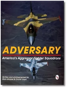 Adversary: Americas Aggressor Fighter Squadrons by Rick Llinares & Chuck Lloyd - Picture 1 of 1