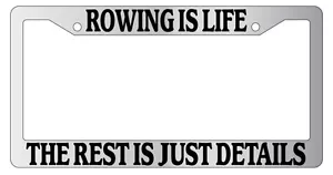 Chrome License Plate Frame Rowing Is Life The Rest Is Just Details Auto Novelty - Picture 1 of 1