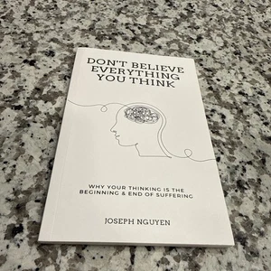Don't Believe Everything You Think: Why Your Thinking Is Th... by Nguyen, Joseph - Picture 1 of 2
