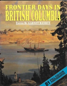 Frontier Days in British Columbia Edited by Garnet Basque HC DJ 1993 #123/200 - Picture 1 of 4
