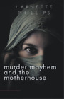 Larnette Phillips Murder Mayhem and the Motherhouse (Paperback)