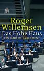 Roger Willemsen Das Hohe Haus: Ein Jahr im Parlament (Paperback)