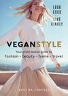 Vegan Style: Your Plant-Based Guide to Fashion + Beauty + Home + Travel, Very Go