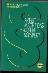 Arbeit macht das Leben schwer? - Ein Ratgeber zum Arbeitsrecht. ARAG Ratgeber - Bild 1 von 2