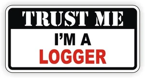 10pk Trust Me Im A Logger Hard Hat Stickers / Toolbox Decals - Picture 1 of 1
