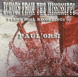 ECHOES FROM THE MISSISSIPPI, PIANO ROLL RECORDINGS OF PAUL ORSI, CD - Picture 1 of 2