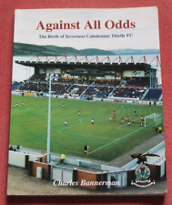Against All Odds: Birth of Inverness Caledonian Thistle FC Charles Bannerman PB