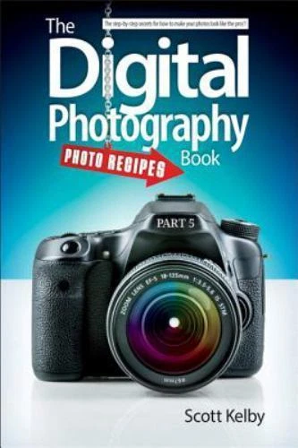 The Digital Photography Book, Part 5: Photo Recipes by Kelby, Scott - Image 1 of 1