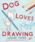 Dog Loves Drawing by Louise Yates (Paperback 2012)
