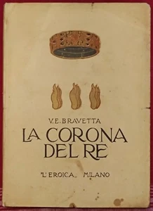 "La CORONA del RE" V.E. BRAVETTA con Xilografie di MORBIDUCCI 1925 Ed. L'EROICA - Picture 1 of 12