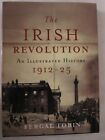 The Irish Revolution 1912-25 - An Illustrated History