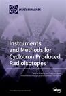 Instruments and Methods for Cyclotron Produced Radioisotopes, Like New Used, ...