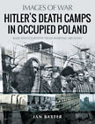 Hitler's Death Camps In Poland: Rare Photograhs From Wartime Archives (Images