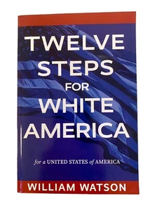 TWELVE STEPS FOR WHITE AMERICA For A United States By William Watson ~ 2023 - Imagen 1 de 5