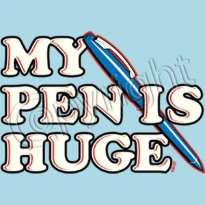 My Pen Is Huge T-Shirt Sie wählen Stil, Größe, Farbe bis 4XL 10288 - Bild 1 von 11