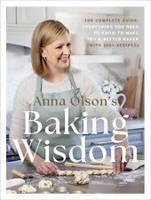 Anna Olson's Baking Wisdom: The Complete Guide: Everything You Need to Know to M
