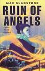 Ruin Of Angels: A Novel Of The Craft Sequence By Max Gladstone: New