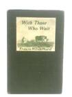 With Those Who Wait (Huard, Frances Wilson - 1918) (ID:98881)
