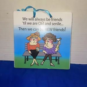 Ceramic 6X6 " Humor Sign: ...Friends 'til Old & Senile..Then New Friends- - Picture 1 of 6