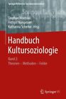 Handbuch Kultursoziologie: Band 2: Theorien - Methoden - Felder