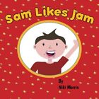 Sam Likes Jam - Paperback New Morris, Niki 03/03/2017