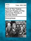 Trial of the Twelve Spanish Pirates of the Schooner Panda, a Guinea Slaver by An