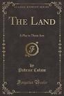 The Land A Play in Three Acts Classic Reprint, Pad