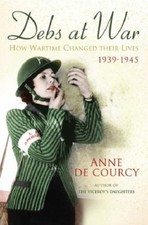Debs at War: 1939-1945,Anne de Courcy
