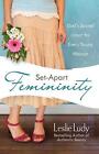 Set-Apart Femininity: God's Sacred Intent For Every Young Woman By Leslie Ludy (