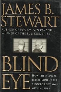 BLIND EYE: HOW THE MEDICAL ESTABLISHMENT LET A DOCTOR GET AWAY WITH MURDER BY JA - Bild 1 von 1