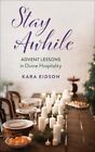 Stay Awhile : Advent Lessons In Divine Hospitality, Paperback By Eidson, Kara...