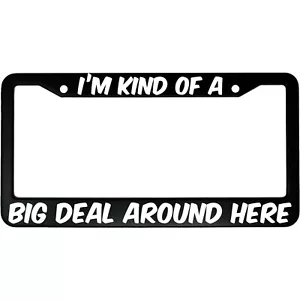 I'm Kind Of A Big Deal Around Here Anchorman Aluminum Car License Plate Frame - Picture 1 of 6