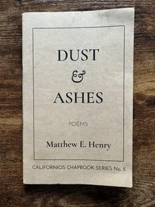 Dust & Ashes: Poems (2020) Matthew Henry Californios Chapbook Series No 5 - Bild 1 von 7