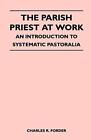 The Parish Priest At Work - An Introduction To Systematic Pastoralia. Forder<|