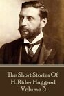 H. Rider Haggard - The Short Stories of H. Rider Haggard: Volume III, Haggard-,