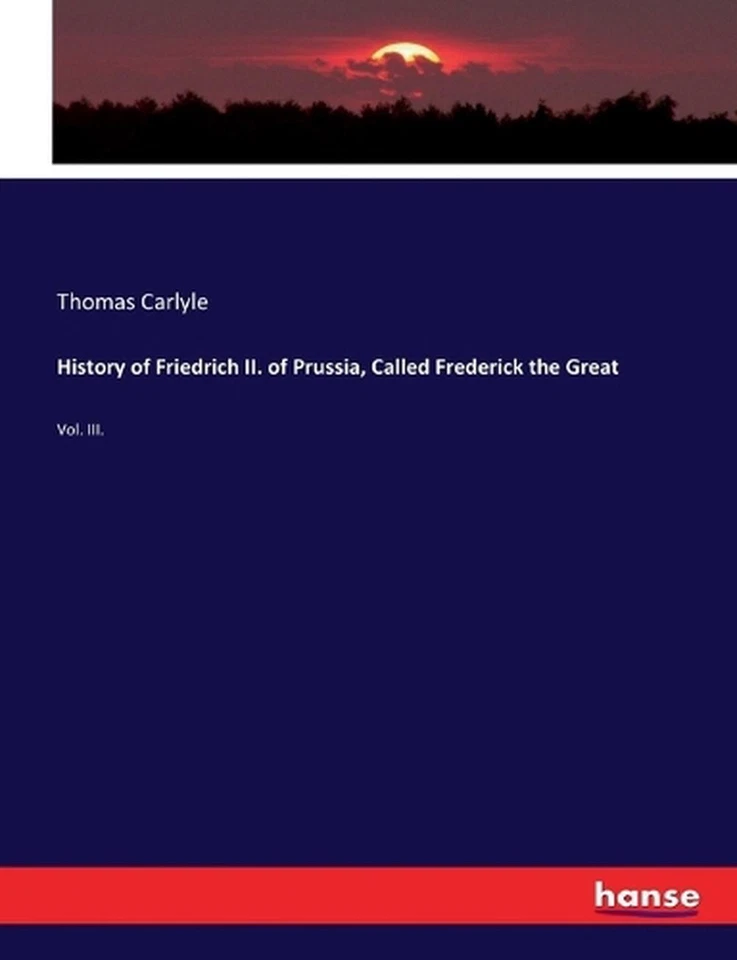 History of Friedrich II. of Prussia, Called Frederick the Great: Vol. III. by Th - Image 1 of 1