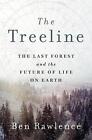 The Treeline: The Last Forest and the Future of Life on Earth by Ben Rawlence (E