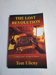 THE LOST REVOLUTION By Tom Ulicny. 2015. Excellent condition -- SIGNED!!! - Picture 1 of 5