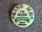 Vtg Mickey's Malt Liquor Kiss Me I'm Irish St Patrick's Day Advertising Pinback