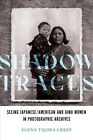 Shadow Traces : Seeing Japanese/American And Ainu Women In Photographic Archi...