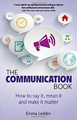 The Communication Book:How to say it, mean it, and make it ma... by Ledden, Emma - Image 1 of 2
